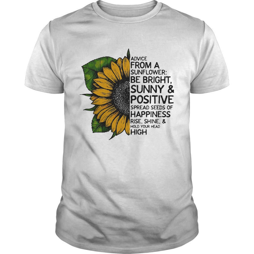 Advice From A Sunflower Be Bright Sunny tshirt